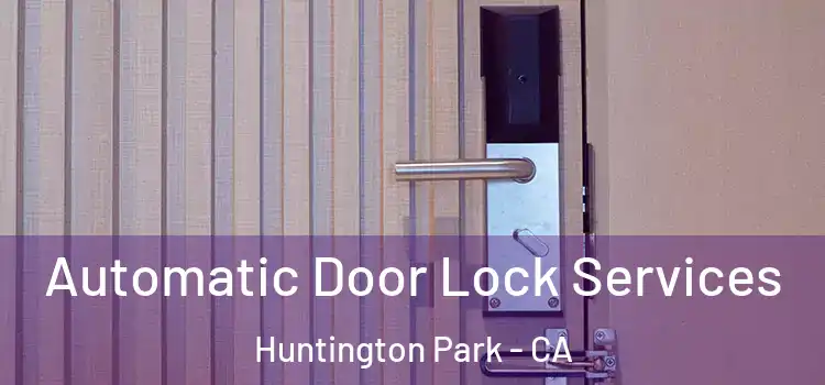 Automatic Door Lock Services Huntington Park - CA