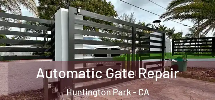  Automatic Gate Repair Huntington Park - CA