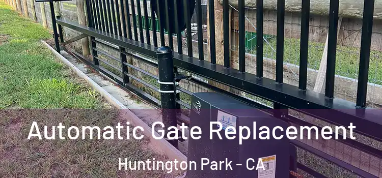 Automatic Gate Replacement Huntington Park - CA