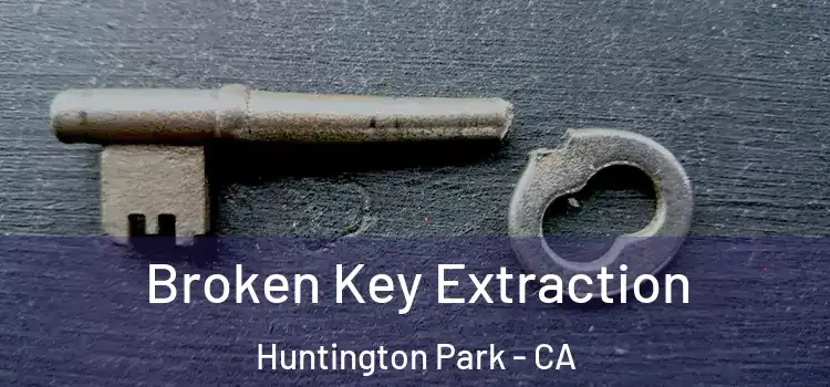 Broken Key Extraction Huntington Park - CA