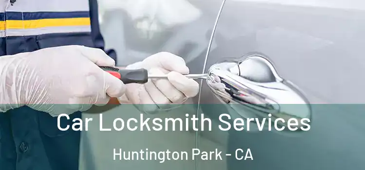  Car Locksmith Services Huntington Park - CA