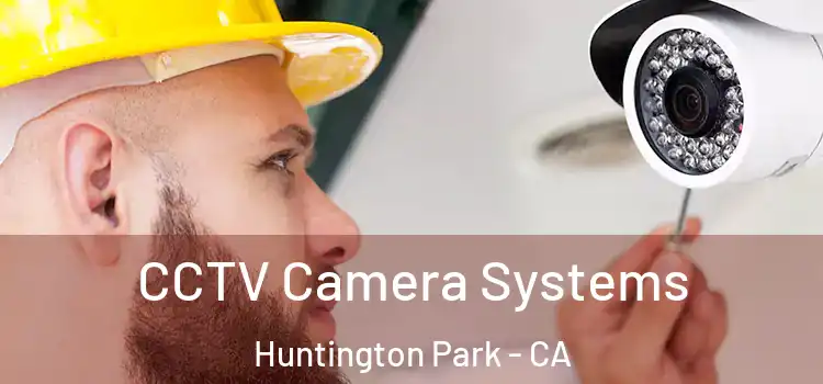 CCTV Camera Systems Huntington Park - CA