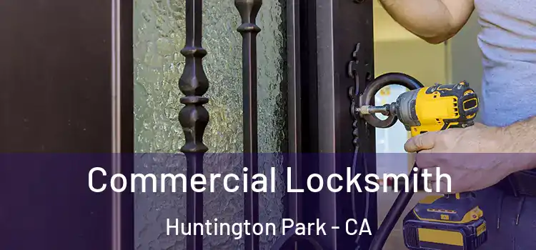 Commercial Locksmith Huntington Park - CA