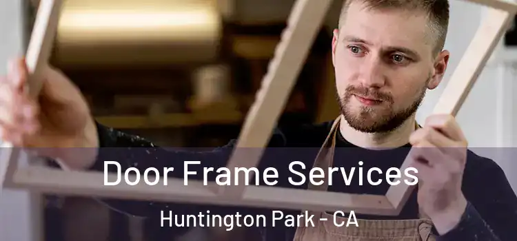  Door Frame Services Huntington Park - CA