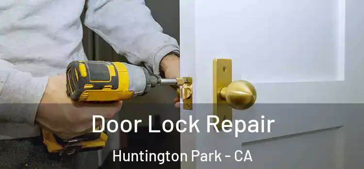 Door Lock Repair Huntington Park - CA