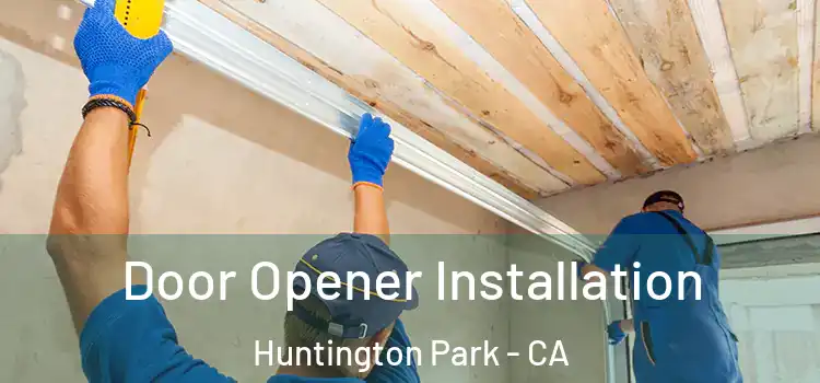 Door Opener Installation Huntington Park - CA