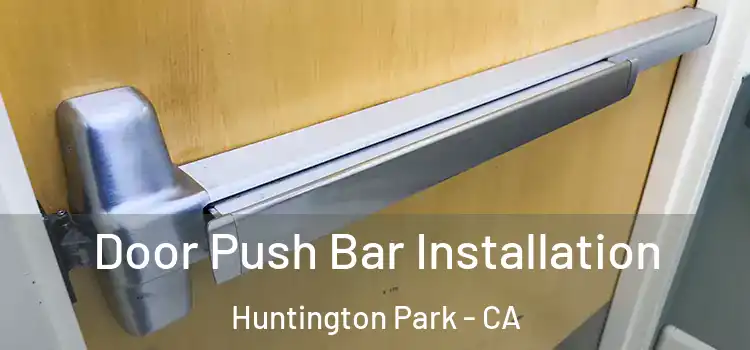 Door Push Bar Installation Huntington Park - CA
