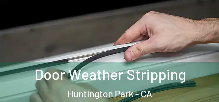 Door Weather Stripping Huntington Park - CA