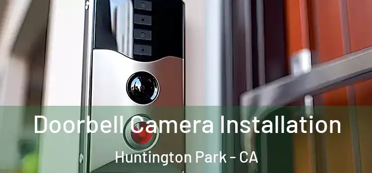  Doorbell Camera Installation Huntington Park - CA