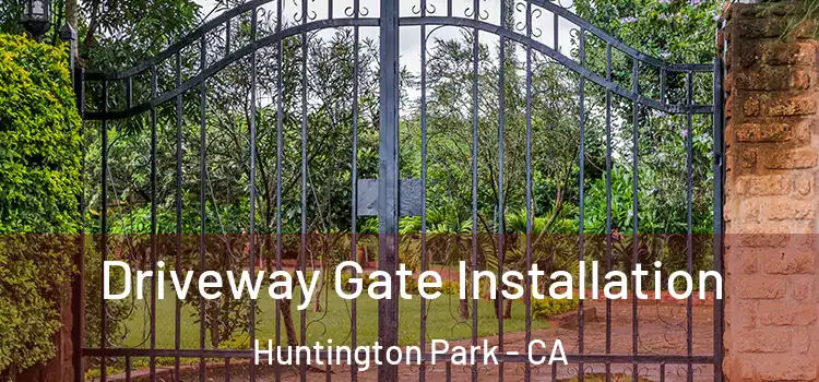 Driveway Gate Installation Huntington Park - CA