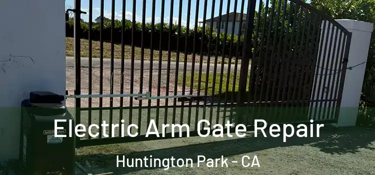  Electric Arm Gate Repair Huntington Park - CA