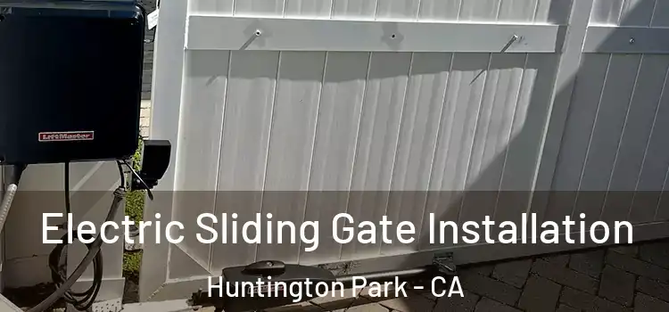 Electric Sliding Gate Installation Huntington Park - CA