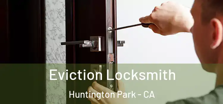 Eviction Locksmith Huntington Park - CA