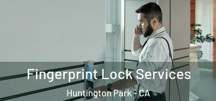Fingerprint Lock Services Huntington Park - CA