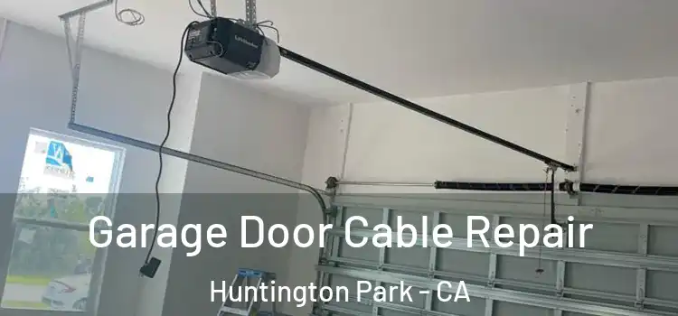  Garage Door Cable Repair Huntington Park - CA