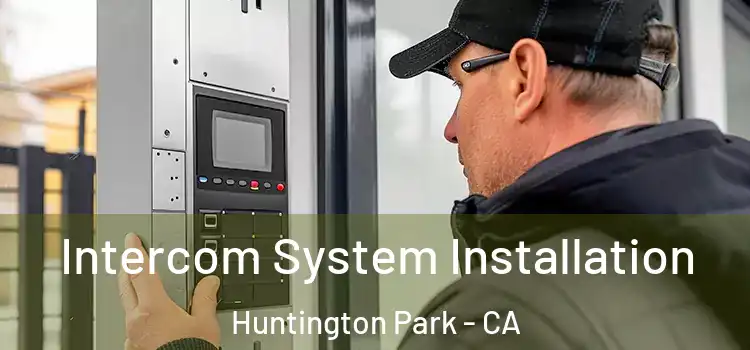 Intercom System Installation Huntington Park - CA