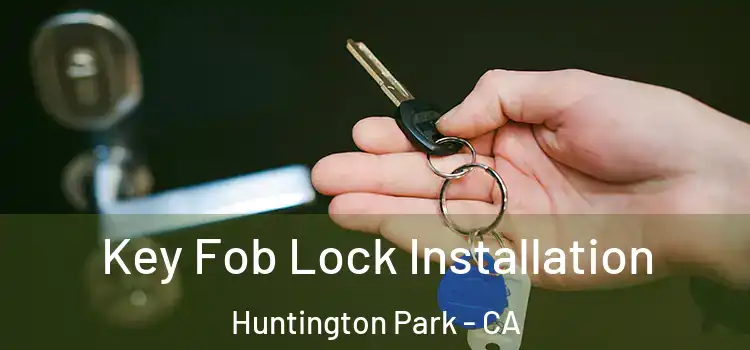 Key Fob Lock Installation Huntington Park - CA