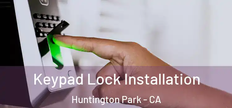 Keypad Lock Installation Huntington Park - CA