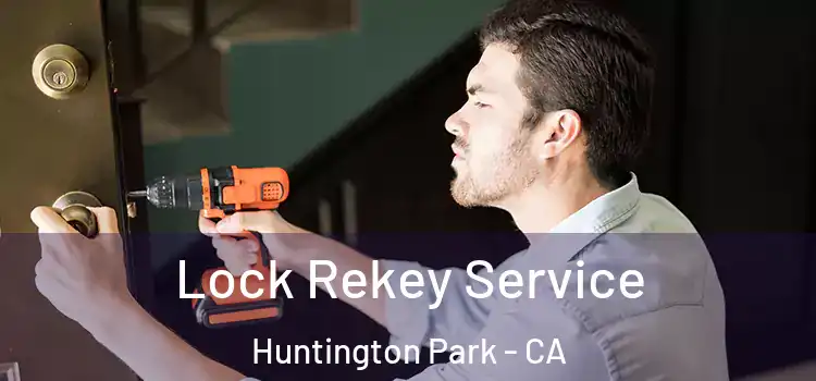 Lock Rekey Service Huntington Park - CA