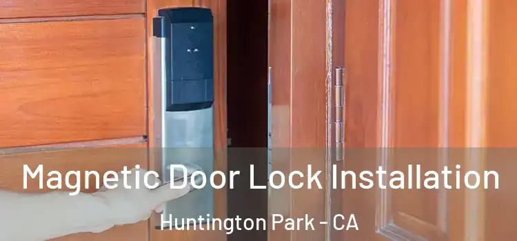  Magnetic Door Lock Installation Huntington Park - CA