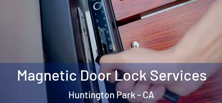 Magnetic Door Lock Services Huntington Park - CA