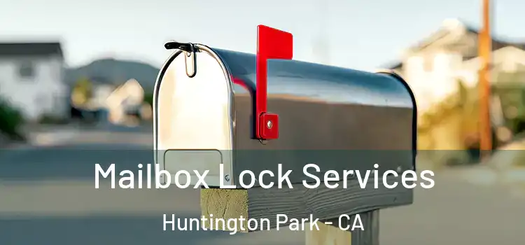Mailbox Lock Services Huntington Park - CA