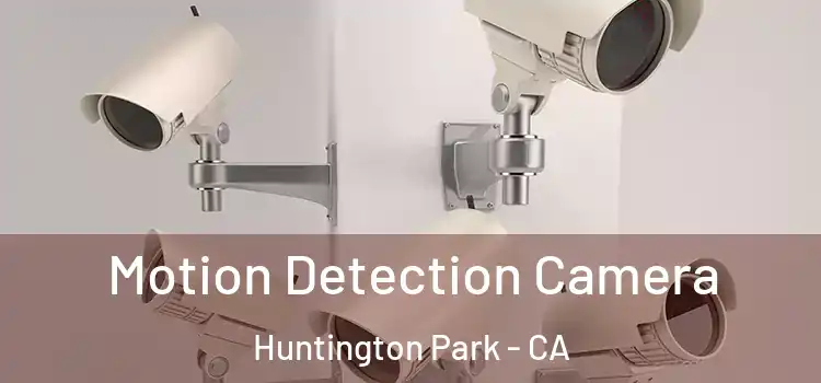  Motion Detection Camera Huntington Park - CA