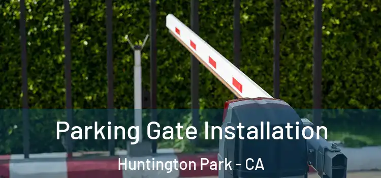  Parking Gate Installation Huntington Park - CA