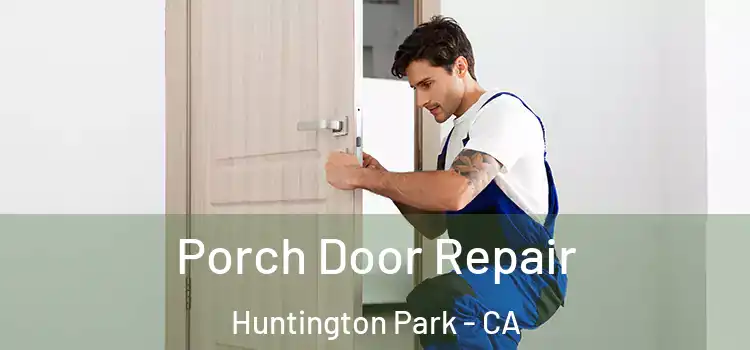  Porch Door Repair Huntington Park - CA