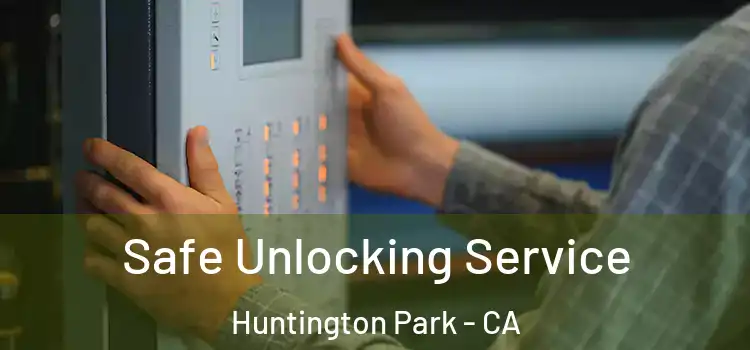 Safe Unlocking Service Huntington Park - CA
