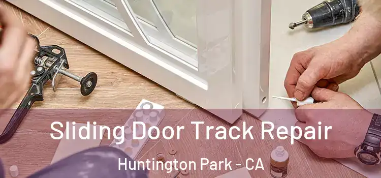 Sliding Door Track Repair Huntington Park - CA