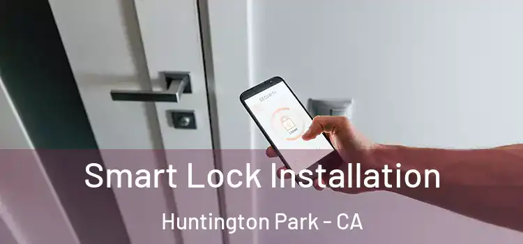 Smart Lock Installation Huntington Park - CA