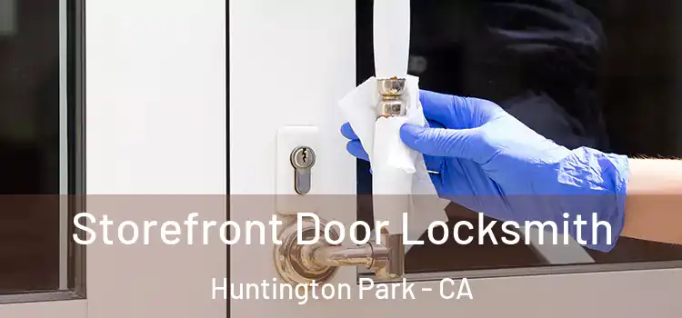  Storefront Door Locksmith Huntington Park - CA