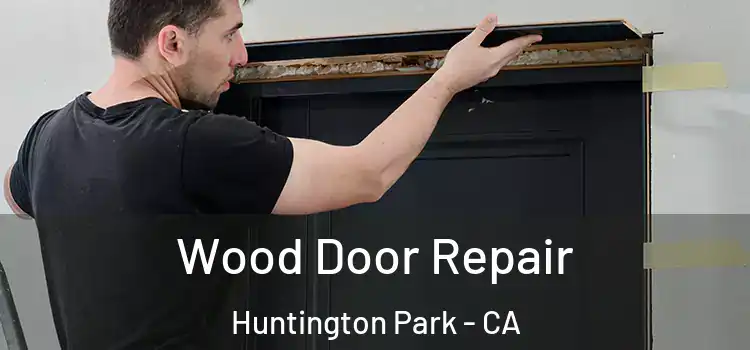 Wood Door Repair Huntington Park - CA